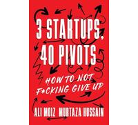 3 Startups, 40 Pivots: How to Not F*cking Give Up