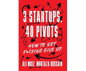 3 Startups, 40 Pivots: How to Not F*cking Give Up