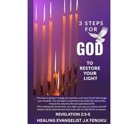 3 STEPS FOR GOD TO RESTORE YOUR LIGHT: Bringing a living Jesus to a dying world