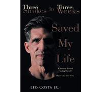 3 Strokes In 3 Weeks Saved My Life