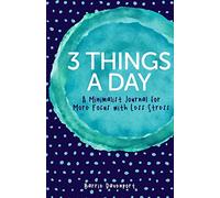3 Things A Day: A Minimalist Journal for More Focus with Less Stress