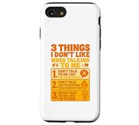 3 Things I Don’t Like When Talking To Me Funny Sarcastic Case for iPhone SE (2020) / 7/8