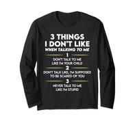 3 Things I Don't Like When Talking to Me Funny Long Sleeve T-Shirt