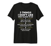 3 Things I Don't Like When Talking to Me Funny Premium T-Shirt
