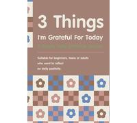 3 Things I'm Grateful For Today : A Simple Daily Gratitude Journal: Suitable for beginners, teen or adults who want to reflect on daily positivity., 6''x9''