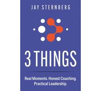 3 Things: Real Moments. Honest Coaching. Practical Leadership