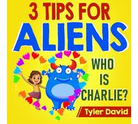 3 Tips For Aliens: Who is Charlie? (3 Tips For Aliens By Tyler David)