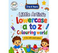 3 to 6 Years Little Artist's lowercase a to z Colouring World: A fun with small letters