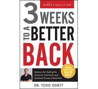 3 Weeks To A Better Back: Solutions for Healing the Structural, Nutritional, and Emotional Causes of Back Pain (The Sinett Solution)