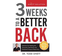 3 Weeks To A Better Back: Solutions for Healing the Structural, Nutritional, and Emotional Causes of Back Pain