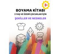3 Yaş ve Üzeri Çocuklar İçin Basit Boyama Kitabı - Şekiller ve Günlük Nesneler: Ekstra Kalın Çizgilerle Büyük ve Kolay Resimler