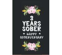 3 Years Sober Happy Soberversary: Sober Journal / Notebook, Sobriety Journal for Women, Daily Journal for Addiction Recovery, Sobriety Gift, Sobriety Recovery Presents, Best Gifts For Men and Women