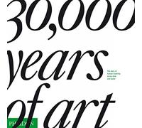 30,000 Years of Art: The Story of Human Creativity across Time and Space