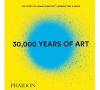 30,000 Years of Art: The Story of Human Creativity Across Time and Space