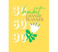 30-60-90 Habit Change Planner: Build one habit in 90 days.
