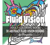 30 ABSTRACT FLUID VISION DESIGNS: Adult Coloring Book for Relaxation