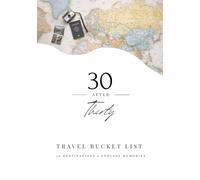 30 After Thirty - Travel Bucket List: Plan, Do & Remember - 30 Adventures, Memories & Reflections - 30th Birthday Gift