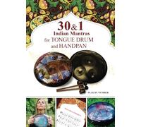 30 and 1 Indian Mantras for Tongue Drum and Handpan: Play by Number: 3 (Sacred Rhythms. Ethno Melodies, Mantras and Gospels for Tongue Drum)