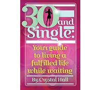 30 and Single: Your guide to living a fulfilled life while waiting