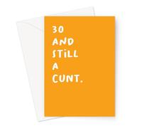 30 and Still A Cunt. Greeting Card | Deadpan Thirtieth Birthday Card, Rude Birthday Card, Profanity Birthday Card for Thirty Year Old