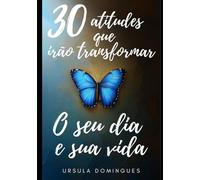 30 Atitudes que irão transformar o seu dia e sua vida