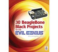 30 BeagleBone Black Projects for the Evil Genius