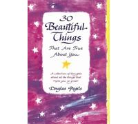 30 Beautiful Things That Are True About You: A Collection Of Thoughts About All The Things That Make You So Great!