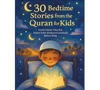 30 Bedtime Stories from the Quran for Kids: Gentle Islamic Tales that Inspire Faith, Kindness & Gratitude Before Sleep (The Quran Explorer Club)