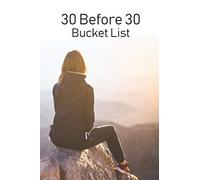 30 before 30 Bucket List: Challenge yourself to complete 30 new adventures before your 30th birthday