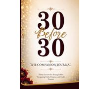 30 Before 30: The Companion Journal: Thirty Reflections for Young Adults Navigating Faith, Purpose, and God’s Process