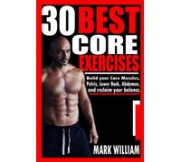 30 BEST CORE EXERCISES: Build your Core Muscles, pelvis, Lower back, abdomen, and reclaim your balance.