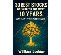 30 Best Stocks To Hold For The Next 10 Years: Long-Term Growth Investing Guide (Ultimate Stock Picks Series)