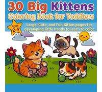 30 Big Kittens Coloring Book for Toddlers Ages 2-4: Large, Cute, and Fun Kitten pages for Developing Little Hands Learning to Color | 8.5 x 8.5 inches|