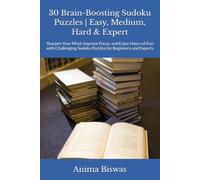 30 Brain-Boosting Sudoku Puzzles | Easy, Medium, Hard & Expert: Sharpen Your Mind, Improve Focus, and Enjoy Hours of Fun with Challenging Sudoku Puzzles for Beginners and Experts