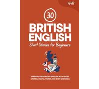 30 British English Short Stories for Beginners: Improve Your British English with Short Stories, Useful Words, and Easy Exercises (Learn British English)