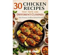 30 CHICKEN RECIPES THAT TASTES LIKE DIFFERENT CUISINES: ONE PROTEIN ENDLESS GLOBAL FLAVORS