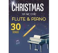30 Christmas Music For Flute And Piano: Collection of famous songs for Christmas
