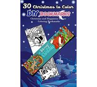 30 Christmas to Color DIY Bookmarks: Christmas and Happiness Theme Coloring Bookmarks