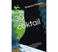 30 coktail: "Recetas de cócteles sin alcohol a base de frutas, verduras y semillas para el bienestar hormonal y el equilibrio natural" (RICETTE)
