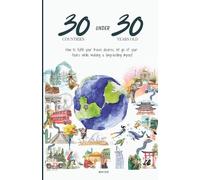 30 Countries under 30 Years old: How to fulfill your travel desires, let go of your fears while making a long-lasting impact.