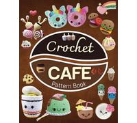 30 crochet Cafe Pattern Book: Collection of Easy and Fun Amigurumi Drink Patterns!