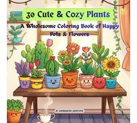 30 Cute & Cozy Plants : A Wholesome Coloring Book of Happy Pots & Flowers