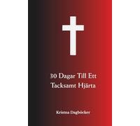 30 Dagar Till Ett Tacksamt Hjärta: En kristen dagbok för att se Guds godhet i vardagen och fylla ditt liv med tacksamhet