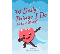 30 Daily Things I Do to Love Myself: A gentle self-love guide that helps children build confidence, speak kindly to themselves, and believe they are enough. (30 Days to Shine)