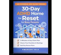 30-Day ADHD Home Reset: A 5-Minute-a-Day, Shame-Free Home Management & Chore Delegation System with Checklists, Weekly Reviews, and “Bad Day” Rescue Plans (The ADHD Home Reset Series)