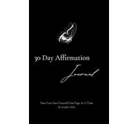 30 Day Affirmation Journal: Pour Love Into Yourself One Page At A Time