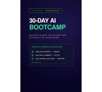 30-Day AI Bootcamp: Guided Hands-On Prompting Interactive Workbook: The Practice Matrix for Mastering ChatGPT, Claude, and Midjourney
