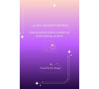 30-Day Alignment Journal - Manifest Your Goals with Daily Intention & Reflection: A 30-Day Journey to Align Your Mindset, Energy & Actions