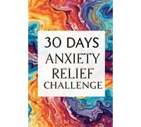 “30-Day Anxiety Relief Challenge for Women: Guided Calmness, Relaxation & Self-Healing Journal”: Reduce stress track your mood & build mindful habits