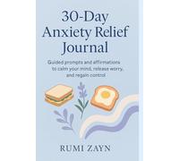 30-Day Anxiety Relief Journal: Guided prompts and affirmations to calm your mind, release worry, and regain control